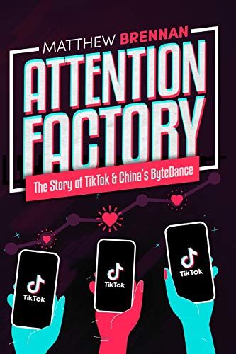Matthew Brennan - Attention Factory: The Story of TikTok and China's ByteDance - Preis vom 09.10.2026 07:28:09 h