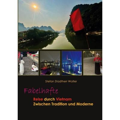 Fabelhafte Reise durch Vietnam, Taschenbuch von Stefan Stadtherr Wolter, BoD – Books on Demand, 978-3-695-16146-1