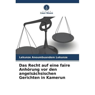 Das Recht auf eine faire Anhörung vor den angelsächsischen Gerichten in Kamerun, Taschenbuch von Lekunze Anoumbuandem Lekunze, Verlag Unser Wissen,