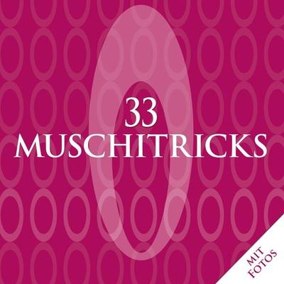 33 Muschitricks - Was sie mögen, was sie brauchen, was sie lieben. Eine Anleitung für Anfänger, Liebhaber und Könner., Taschenbuch von Matt La