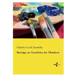 Beiträge zur Geschichte der Ölmalerei, Fachbücher von Charles Lock Eastlake