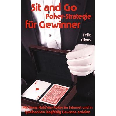 Sit and Go Poker-Strategie für Gewinner, Taschenbuch von Felix Clivus, BoD – Books on Demand, 978-3-8370-1740-3