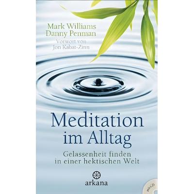 Williams, M: Meditation im Alltag/m. CD, Gebundene Ausgabe von Danny Penman,Mark Williams, Arkana Verlag