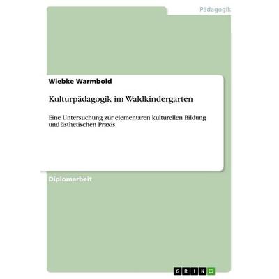 Kulturpädagogik im Waldkindergarten, Taschenbuch von Wiebke Warmbold, GRIN, 978-3-640-94905-2