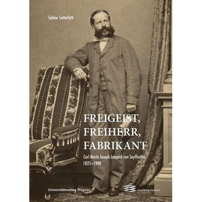 Freigeist, Freiherr, Fabrikant, Taschenbuch von Sabine Sutterlütti, Universitätsverlag Wagner, 978-3-7030-6653-5