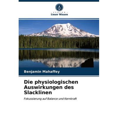 Die physiologischen Auswirkungen des Slacklinen, Taschenbuch von Benjamin Mahaffey, Verlag Unser Wissen, 978-620-2-86209-7