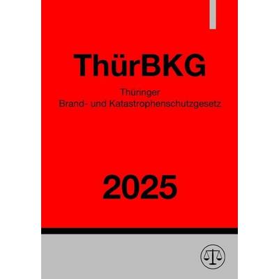 Thüringer Brand- und Katastrophenschutzgesetz - ThürBKG 2025, Taschenbuch von Gesetze24 Deutschland, Epubli, 978-3-8197-7407-2