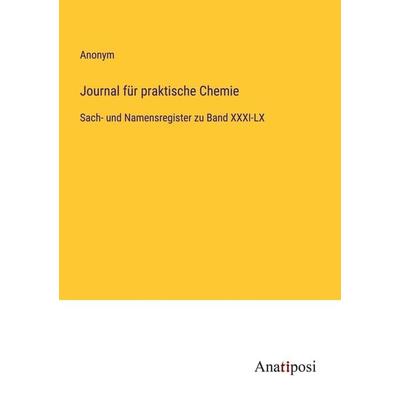 Journal für praktische Chemie, Taschenbuch von Anonym, Anatiposi Verlag, 978-3-382-03566-2