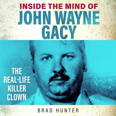 Inside the Mind of John Wayne Gacy - Brad Hunter, Audio, 9781802471014