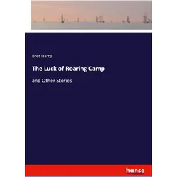 The Luck of Roaring Camp, Belletristik von Bret Harte