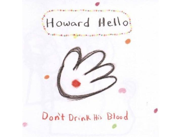 Howard Hello - Don't Drink His Blood