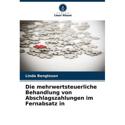 Die mehrwertsteuerliche Behandlung von Abschlagszahlungen im Fernabsatz in, Taschenbuch von Linda Bengtsson, Verlag Unser Wissen, 978-620-7-15708-2
