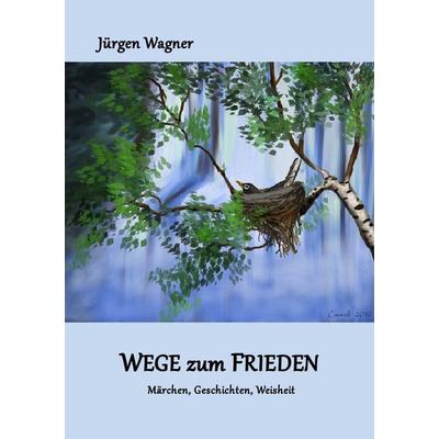 Wege zum Frieden, Taschenbuch von Jürgen Wagner, Epubli, 978-3-7549-7373-8