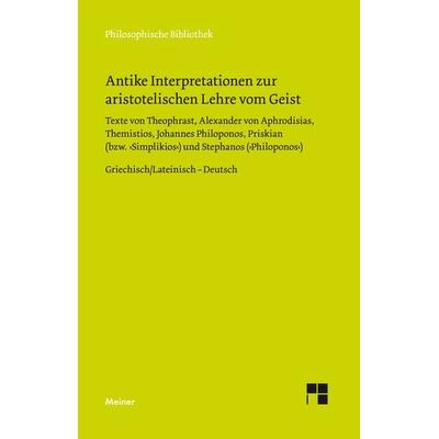 Antike Interpretationen zur aristotelischen Lehre vom Geist, Gebundene Ausgabe von , Meiner, F, 978-3-7873-2994-6