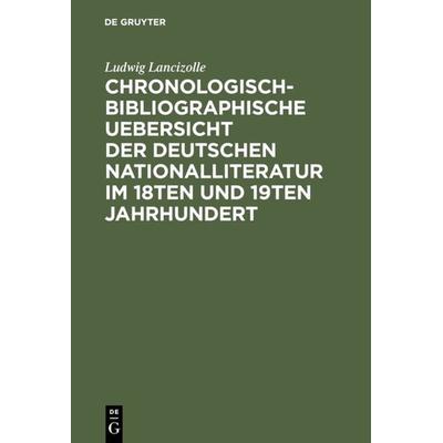Chronologisch-bibliographische Uebersicht der deutschen Nationalliteratur im 18ten und 19ten Jahrhundert, Gebundene Ausgabe von Ludwig Lancizolle, De