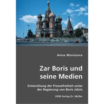 Zar Boris und seine Medien, Taschenbuch von Anna Morozova, VDM, 978-3-8364-1971-0