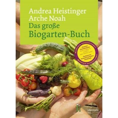 Das große Biogarten-Buch, Gebundene Ausgabe von Andrea Heistinger,Verein Arche Noah, Löwenzahn Verlag in der Studienverlag Ges.m.b.H.,