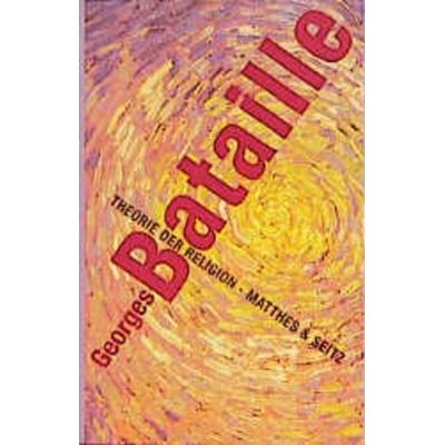 Theorie der Religion, Gebundene Ausgabe von Georges Bataille, Matthes & Seitz, 978-3-88221-277-8