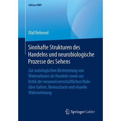 Sinnhafte Strukturen des Handelns und neurobiologische Prozesse des Sehens, Taschenbuch von Olaf Behrend, Springer Fachmedien Wiesbaden GmbH,