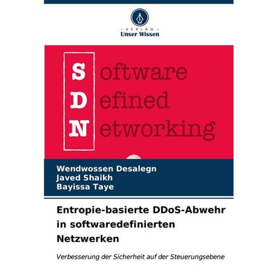 Entropie-basierte DDoS-Abwehr in softwaredefinierten Netzwerken, Taschenbuch von Wendwossen Desalegn,Javed Shaikh,Bayissa Taye, Verlag Unser Wissen,