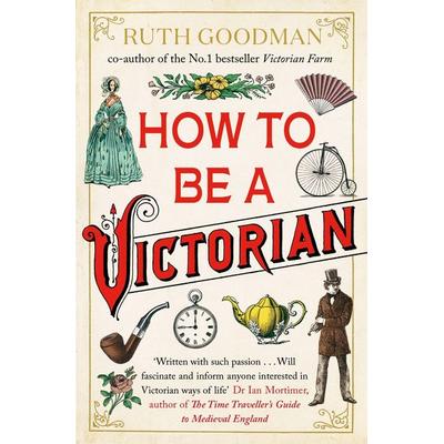 How to be a Victorian, Taschenbuch von Ruth Goodman, KNV Besorgung, 978-0-670-92136-2