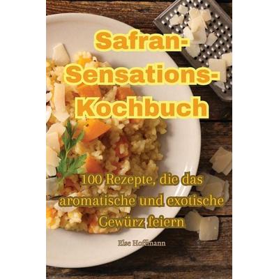 Safran-Sensations-Kochbuch, Taschenbuch von Else Hoffmann, Else Hoffmann, 978-1-83500-828-7