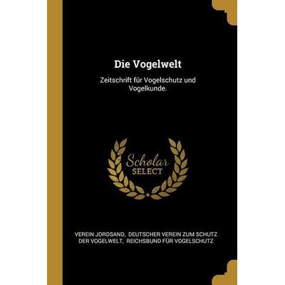 Die Vogelwelt: Zeitschrift Für Vogelschutz Und Vogelkunde., Taschenbuch von Verein Jordsand, Creative Media Partners, LLC, 978-0-341-05243-2
