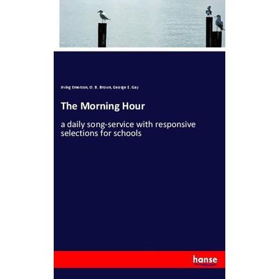 The Morning Hour, Taschenbuch von Irving Emerson,O. B. Brown,George E. Gay, Hansebooks, 978-3-337-95888-6