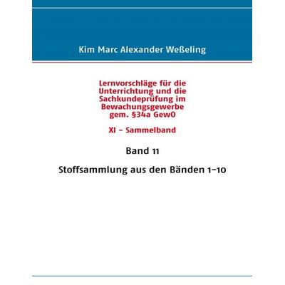 Lernvorschläge für die Sachkundeprüfung im Bewachungsgewerbe gem. §34a GewO XI - Sammelband, Taschenbuch von Kim Marc Alexander Wesseling, BoD – Books