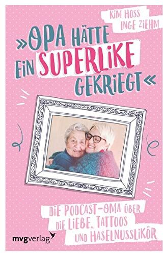 Kim Hoss - Opa hätte ein Superlike gekriegt: Die Podcast-Oma über die Liebe, Tattoos und Haselnusslikör - Preis vom 09.10.2026 07:28:09 h