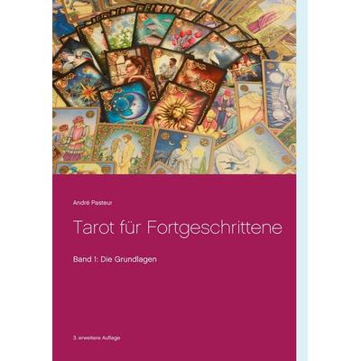 Tarot für Fortgeschrittene, Taschenbuch von André Pasteur, BoD – Books on Demand, 978-3-7448-9494-4