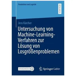 Untersuchung von Machine-Learning-Verfahren zur Lösung von Losgrössenproblemen, Fachbücher von Jens Kärcher