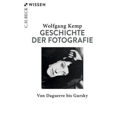 Geschichte der Fotografie, Taschenbuch von Wolfgang Kemp, C.H. Beck, 978-3-406-73614-8