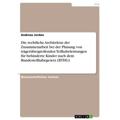 Die rechtliche Architektur der Zusammenarbeit bei der Planung von trägerübergreifenden Teilhabeleistungen für behinderte Kinder nach dem