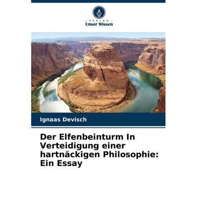 Der Elfenbeinturm In Verteidigung einer hartnäckigen Philosophie: Ein Essay, Taschenbuch von Ignaas Devisch, Verlag Unser Wissen, 978-620-2-33152-4