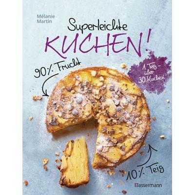 Superleichte Kuchen! 90% Frucht, 10% Teig. Über 30 einfache Kuchenrezepte mit einem Grundteig, Gebundene Ausgabe von Mélanie Martin, Bassermann,