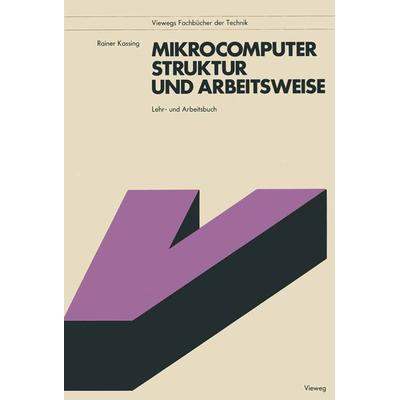 Mikrocomputer, Struktur und Arbeitsweise, Taschenbuch von Rainer Kassing, Vieweg & Teubner, 978-3-528-04217-2