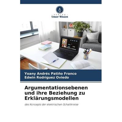 Argumentationsebenen und ihre Beziehung zu Erklärungsmodellen, Taschenbuch von Yoany Andrés Patiño Franco,Edwin Rodríguez Oviedo, Verlag Unser Wissen,