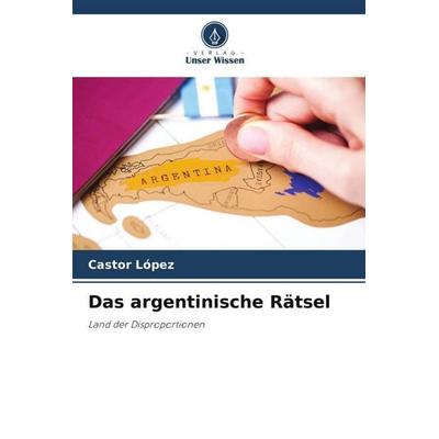 Das argentinische Rätsel, Taschenbuch von Castor López, Verlag Unser Wissen, 978-620-4-81841-2