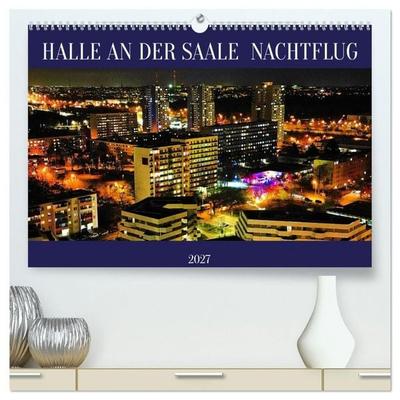 HALLE AN DER SAALE NACHTFLUG (hochwertiger Premium Wandkalender 2027 DIN A2 quer), Kunstdruck in Hochglanz