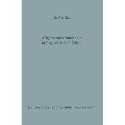 Allgemeinerkrankungen Infolge Schlechter Zähne, Taschenbuch von M.H. Fischer, Steinkopff, 978-3-642-48992-1