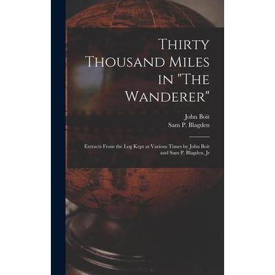 Thirty Thousand Miles in 'The Wanderer'; Gebundene Ausgabe von John Boit,Sam P. Blagden, Legare Street Press, 978-1-01-901120-1