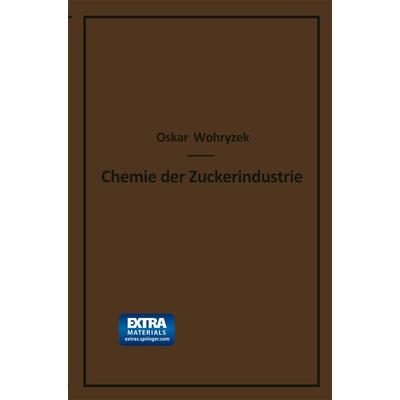 Chemie der Zuckerindustrie, Taschenbuch von Oskar Wohryzek, Springer Berlin, 978-3-662-24417-3