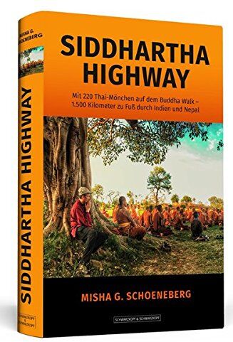 Schoeneberg, Misha G. - Siddhartha Highway: Mit 220 Thai-Mönchen auf dem Buddha Walk - 1.500 Kilometer zu Fuß durch Indien und Nepal - Preis vom 12.10.2026 11:37:12 h