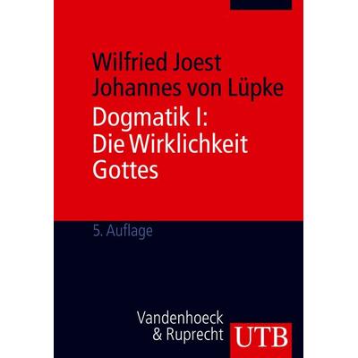 Dogmatik I + II / Dogmatik I: Die Wirklichkeit Gottes, Taschenbuch von Wilfried Joest,Johannes Lüpke, Utb GmbH, 978-3-8252-1336-7
