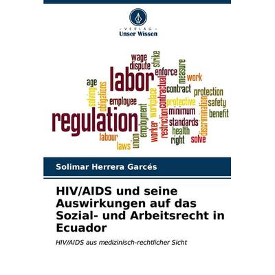 HIV/AIDS und seine Auswirkungen auf das Sozial- und Arbeitsrecht in Ecuador, Taschenbuch von Solimar Herrera Garcés, Verlag Unser Wissen,
