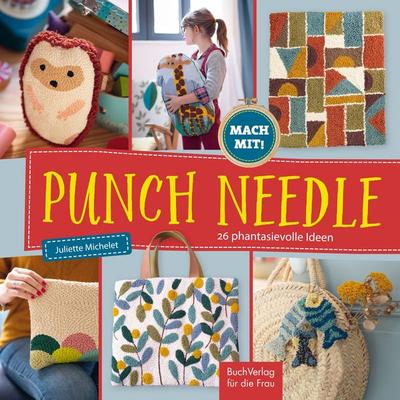 Punch Needle - 26 phantasievolle Ideen, Gebundene Ausgabe von Juliette Michelet, Buchverlag Leipzig, 978-3-89798-577-3