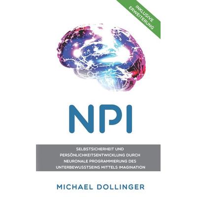 NPI - Neuronale Programmierung durch Imagination, Taschenbuch von Michael Dollinger, BoD – Books on Demand, 978-3-7519-0150-5