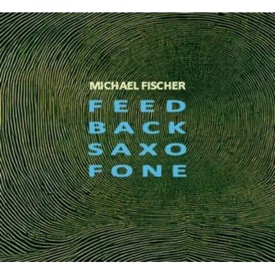 Feed Back Saxo Fone - Michael Fischer, CD
