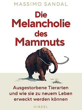 Massimo Sandal - Die Melancholie des Mammuts: Ausgestorbene Tierarten und wie sie zu neuem Leben erweckt werden können - Preis vom 11.10.2026 03:10:56 h